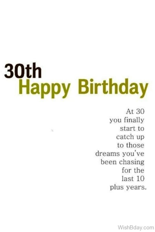 At Thirty You Finally Start TO Catch Up To THose Dreams You Have Chasing For THe Last Ten Year Plus
