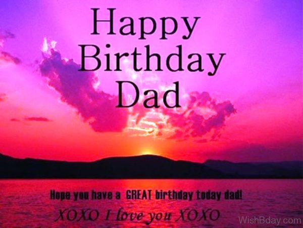 Hope You Have A Great Birthday Today Dad