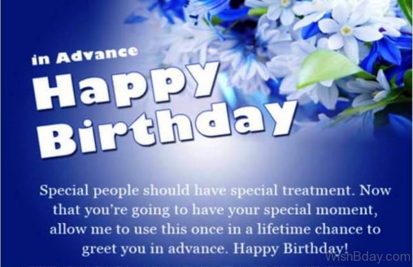 In Advance Happy Birthday Special People Should Have Special Treatment