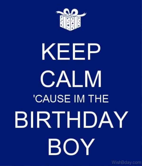 Keep Calm And Cause I Am The Birthday Boy