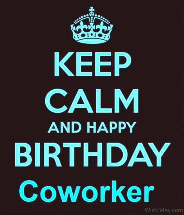 Keep Calm And Happy Birthday Coworker