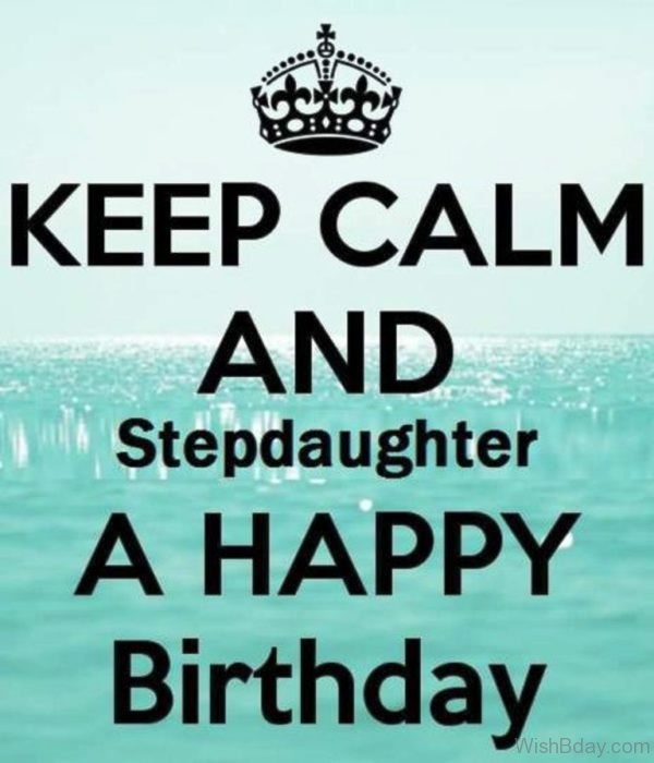 Keep Calm And Stepdaughter A Happy Birthday