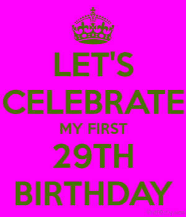 Let Celebrate My First Twenty Nineth Birthday 1