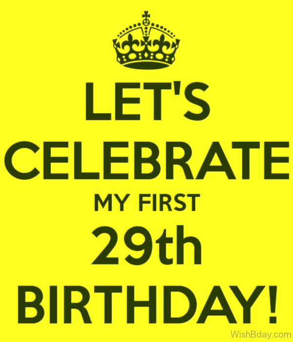 Lets Celebrate My First Twenty Nineth Birthday